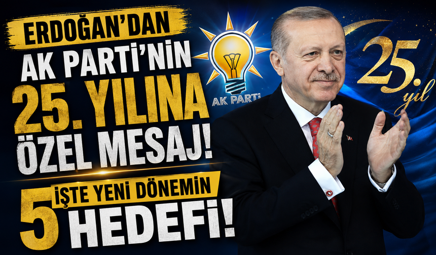 Erdoğan’dan AK Parti’nin 25. yılına özel mesaj: İşte yeni dönemin 5 hedefi