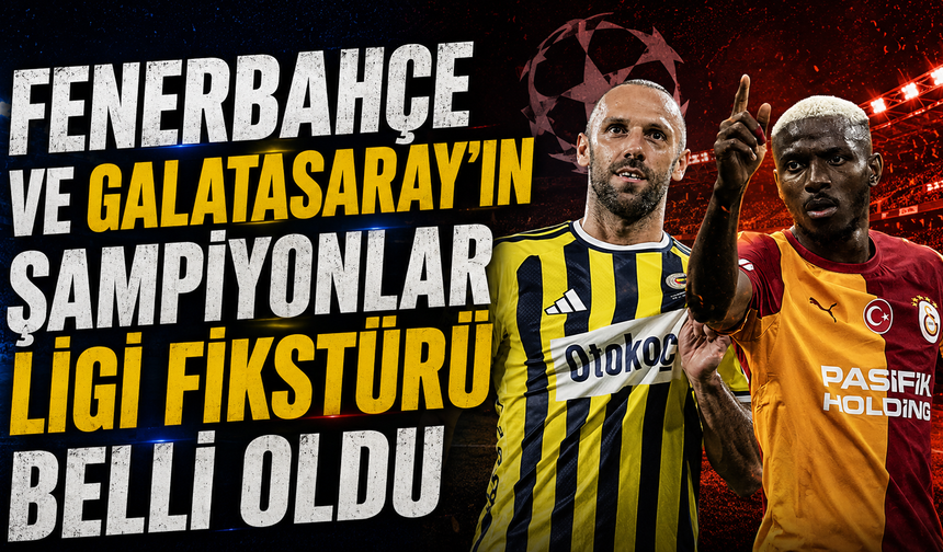 Fenerbahçe ve Galatasaray’ın Şampiyonlar Ligi fikstürü belli oldu