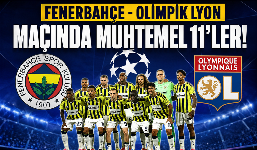 Fenerbahçe - Olimpik Lyon maçında muhtemel 11'ler!