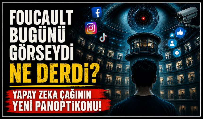Foucault Bugünü Görseydi Ne Derdi? Yapay Zeka Çağının Yeni Panoptikonu