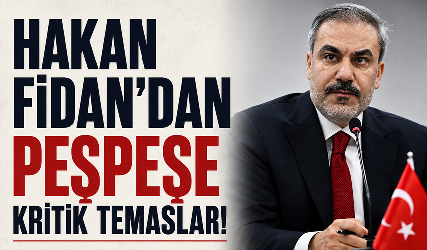 Dışişleri Bakanı Hakan Fidan'dan Mısır ve Suudi Arabistan ile kritik diplomasi trafiği!
