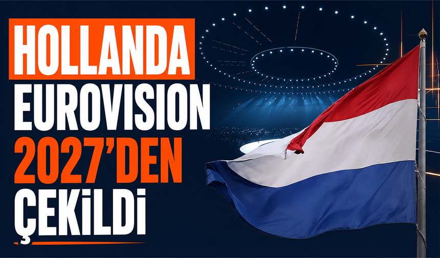 Hollanda Eurovision 2027’den çekildi