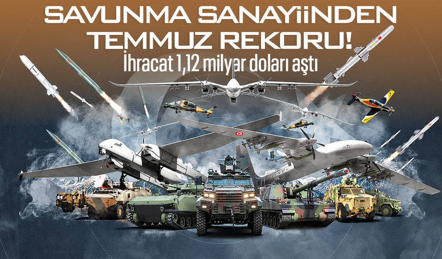 Savunma sanayiinden temmuz rekoru! İhracat 1,12 milyar doları aştı