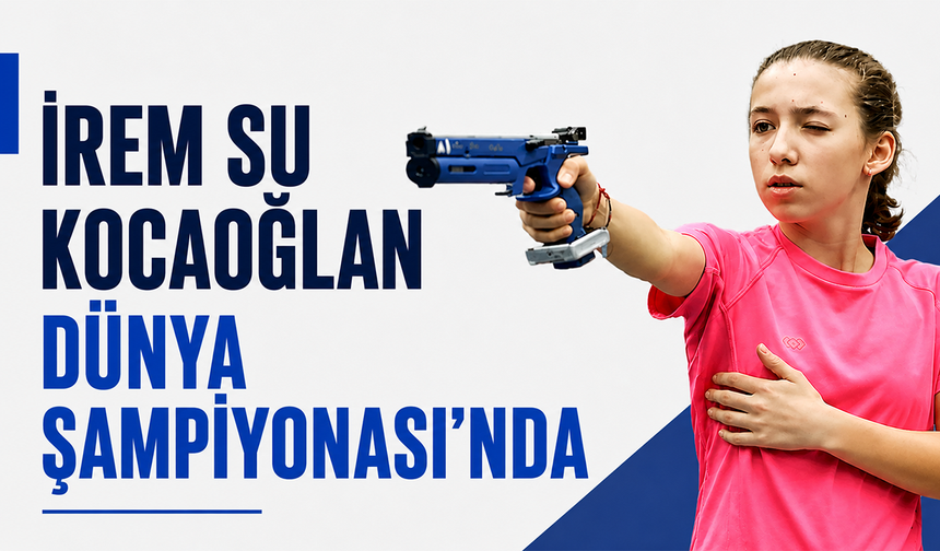 İrem Su Kocaoğlan Dünya Şampiyonası’nda