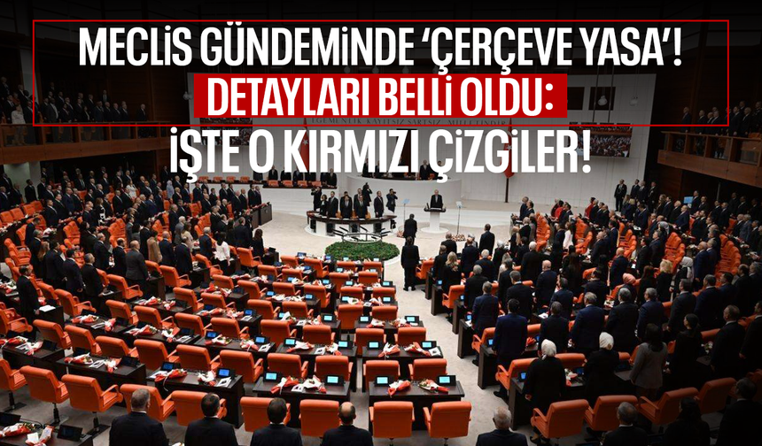 Meclis gündeminde ‘çerçeve yasa’! Detayları belli oldu: İşte o kırmızı çizgiler!