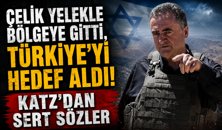 Çelik yelekle bölgeye gitti, Türkiye’yi hedef aldı! Katz’dan sert sözler
