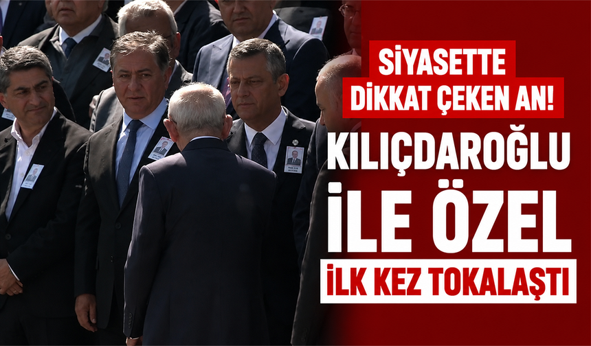 Siyasette dikkat çeken an! Kılıçdaroğlu ile Özel ilk kez tokalaştı