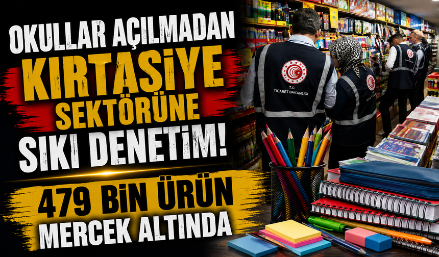 Okullar açılmadan kırtasiye sektörüne sıkı denetim! 479 bin ürün mercek altında
