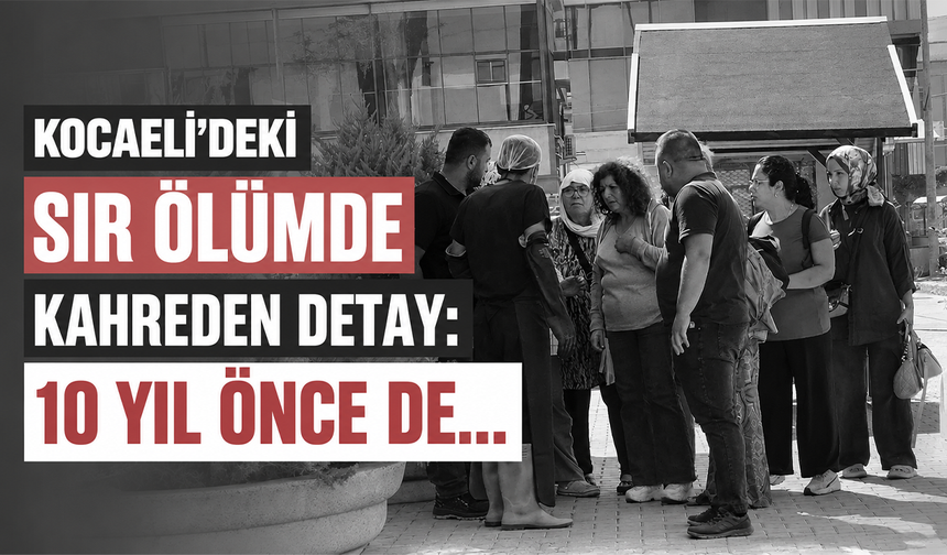 Kocaeli'deki sır ölümde kahreden detay: 10 yıl önce de...