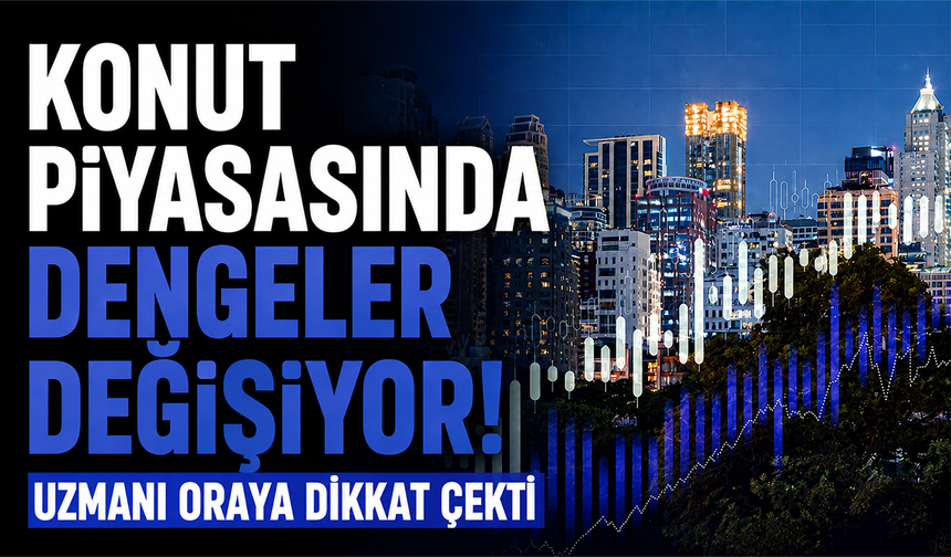 Konut piyasasında dengeler değişiyor! Uzmanı oraya dikkat çekti