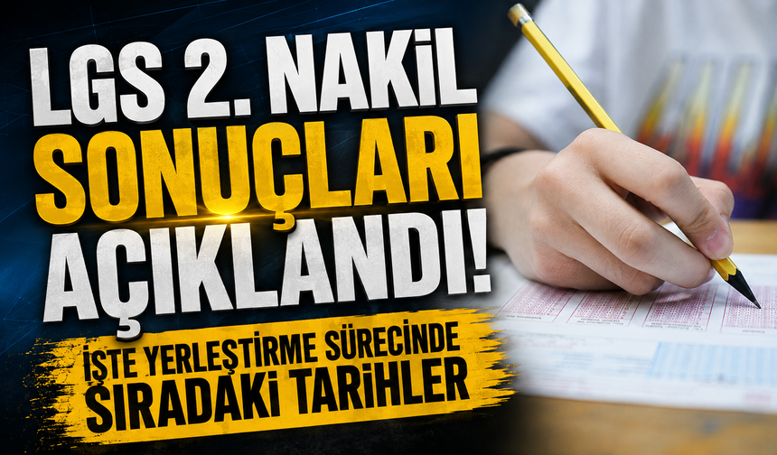 LGS 2. nakil sonuçları açıklandı! İşte yerleştirme sürecinde sıradaki tarihler