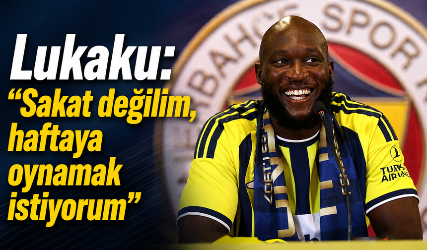 Lukaku: "Sakat değilim, haftaya oynamak istiyorum"