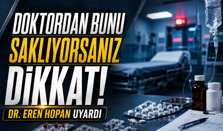Doktordan bunu saklıyorsanız dikkat! Dr. Eren Hopan uyardı