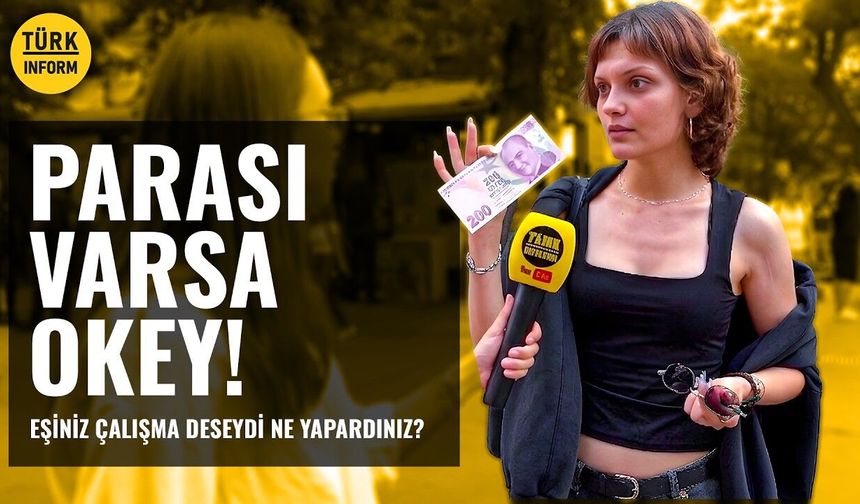 Eşiniz Çalışma Deseydi Ne Yapardınız? - Türkinform Sokakta