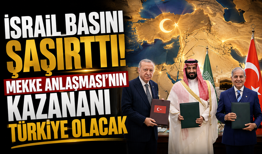 İsrail basını şaşırttı! Mekke Anlaşması’nın kazananı Türkiye olacak