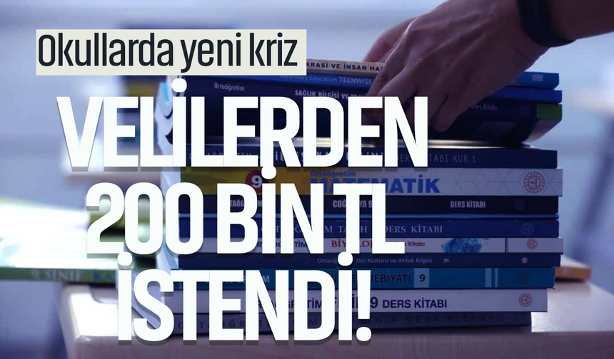 Okullarda yeni kriz: Velilerden 200 bin TL istendi!
