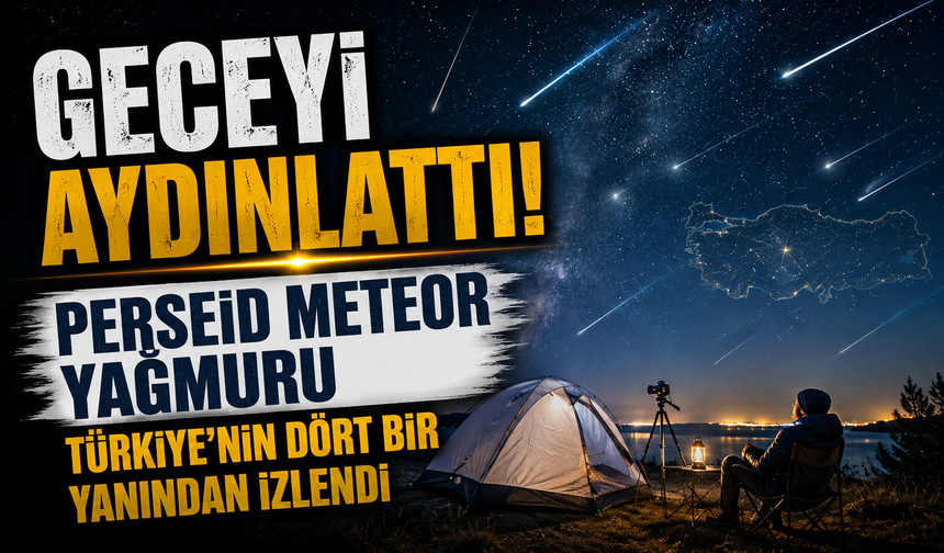 Geceyi aydınlattı! Perseid meteor yağmuru Türkiye'nin dört bir yanından izlendi