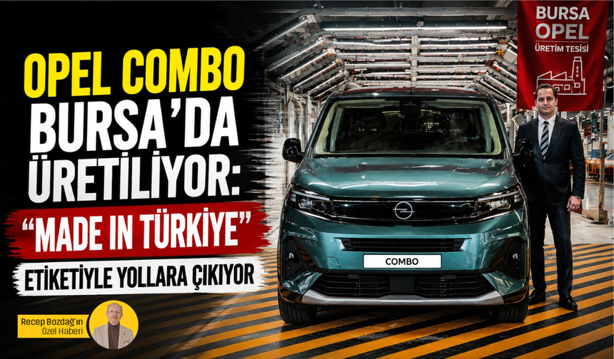 Opel Combo Bursa'da üretiliyor: "Made in Türkiye" etiketiyle yollara çıkıyor