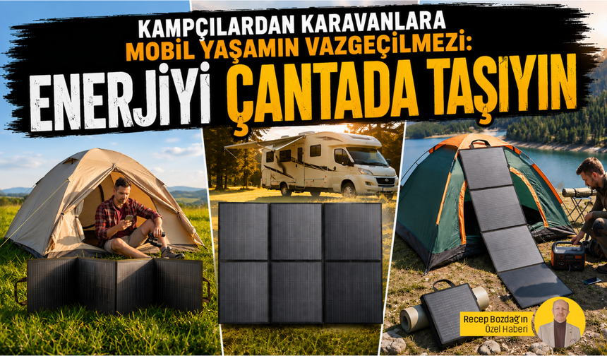 Kampçılardan karavanlara mobil yaşamın vazgeçilmezi: Enerjiyi çantada taşıyın