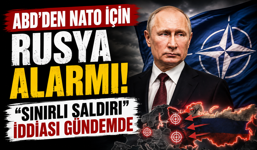 ABD'den NATO için Rusya alarmı! "Sınırlı saldırı" iddiası gündemde
