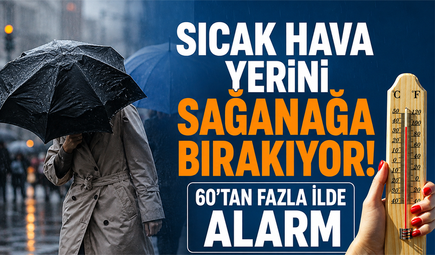 Sıcak hava yerini sağanağa bırakıyor! 60'tan fazla ilde alarm