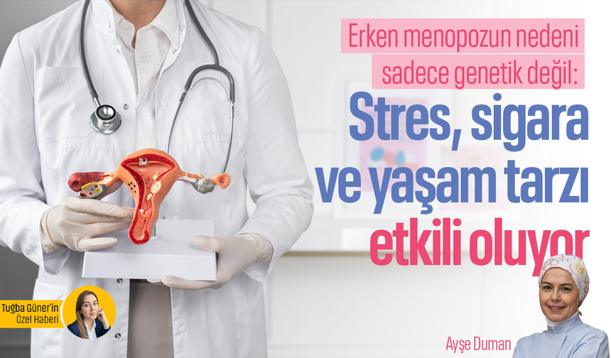 Erken menopozun nedeni sadece genetik değil: Stres, sigara ve yaşam tarzı etkili oluyor