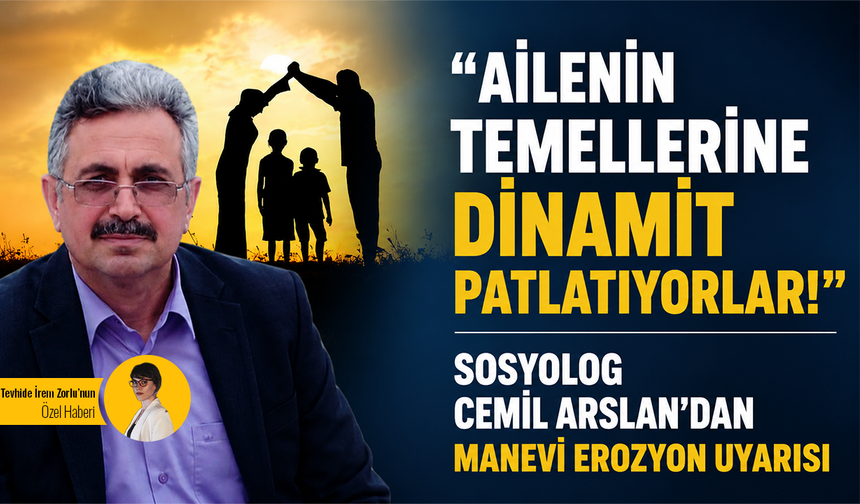Ailenin temellerine dinamit patlatıyorlar: Sosyolog Cemil Arslan’dan manevi erozyon uyarısı!