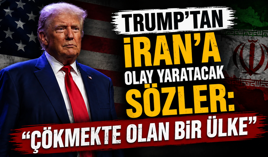 Trump’tan İran’a olay yaratacak sözler: “Çökmekte olan bir ülke”