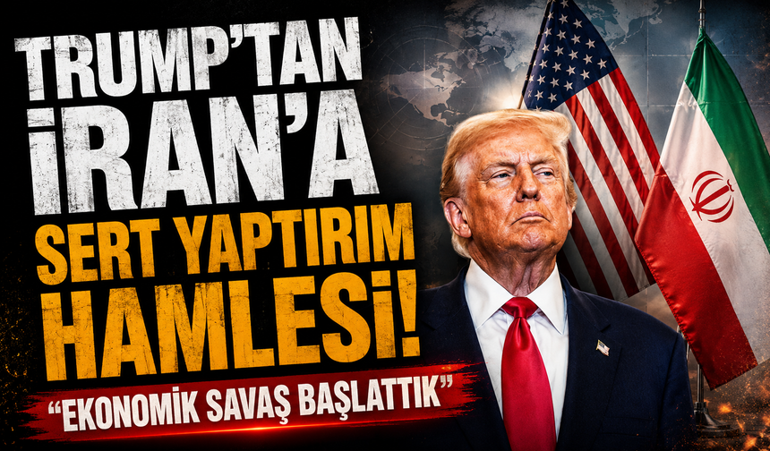 Trump’tan İran’a sert yaptırım hamlesi! “Ekonomik savaş başlattık”