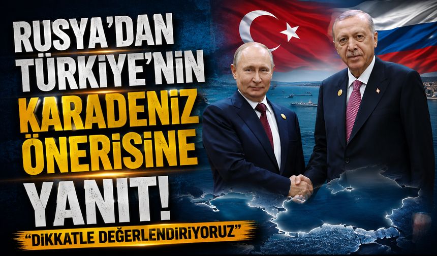 Rusya’dan Türkiye’nin Karadeniz önerisine yanıt: “Dikkatle değerlendiriyoruz”