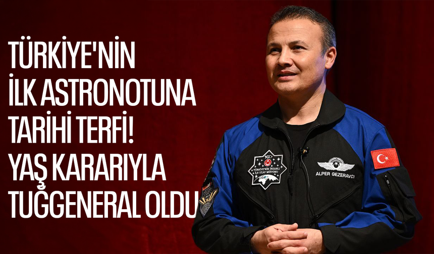 Türkiye'nin ilk astronotuna tarihi terfi! YAŞ kararıyla Tuğgeneral oldu