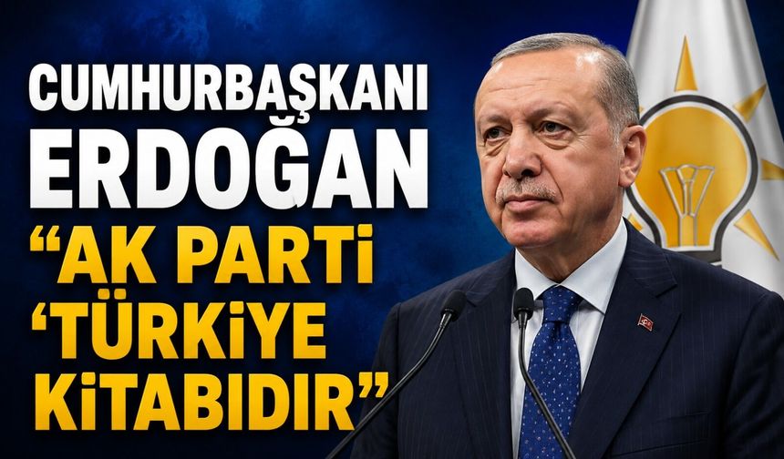Cumhurbaşkanı Erdoğan: "AK Parti bir ’Türkiye Kitabıdır"