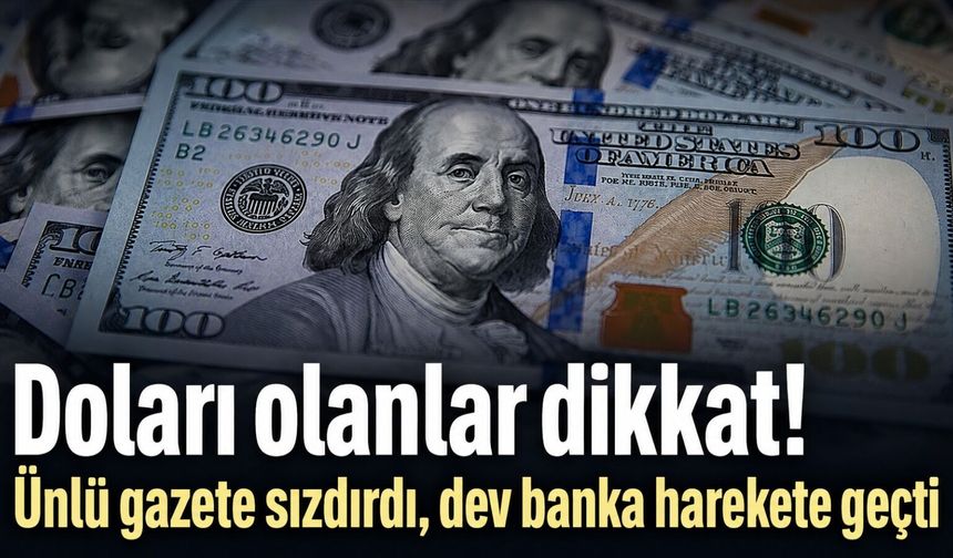 Doları olanlar dikkat! Ünlü gazete sızdırdı, dev banka harekete geçti