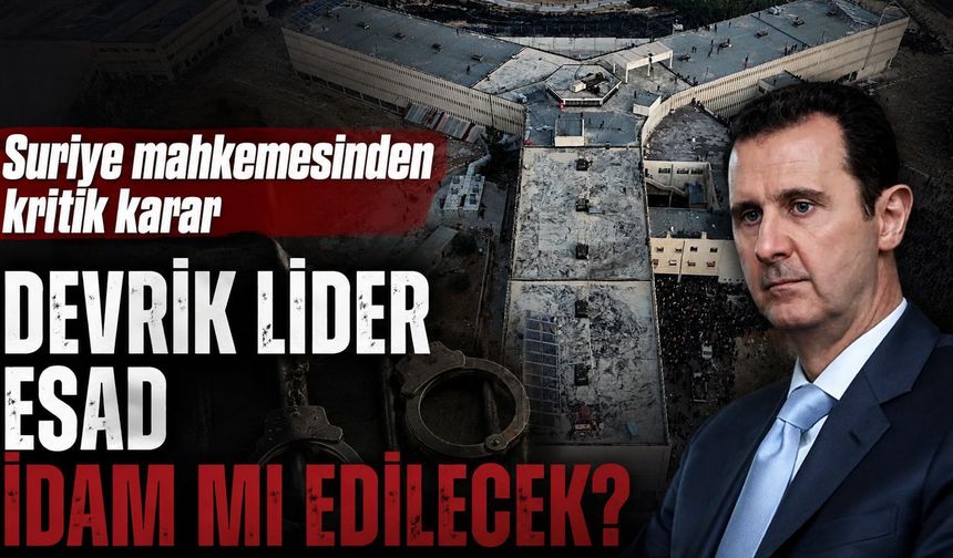 Devrik lider Esad idam mı edilecek? Suriye mahkemesinden kritik karar
