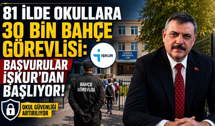 81 ilde okullara 30 bin bahçe görevlisi: Başvurular İŞKUR’dan başlıyor