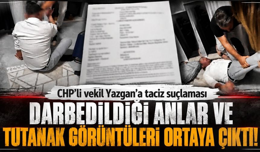 CHP'li vekil Yazgan'a taciz suçlaması: Darbedildiği anlar kamerada