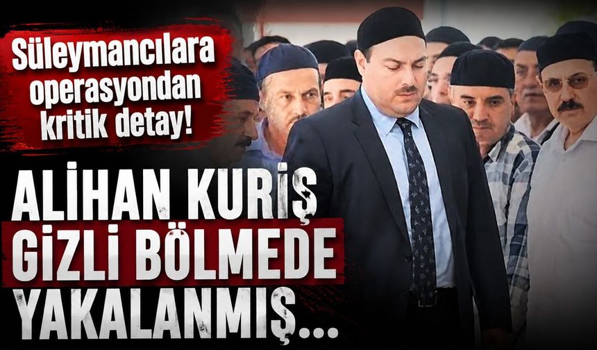 Süleymancılar Cemaati’nin lideri Alihan Kuriş'in nasıl yakalandığı ortaya çıktı!