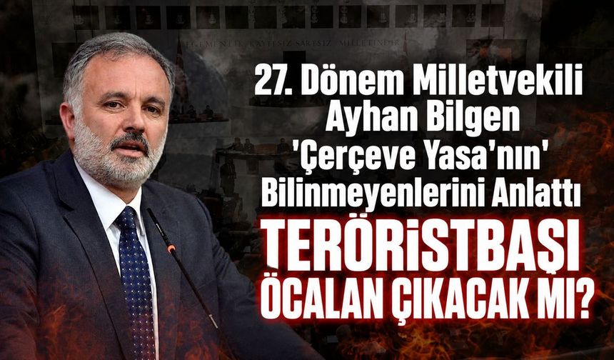 Teröristbaşı Öcalan hangi şartla çıkabilir? 27. Dönem Milletvekili Ayhan Bilgen açıkladı