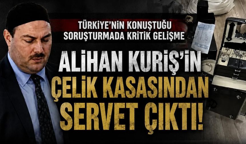 Alihan Kuriş'in çelik kasasından servet çıktı!