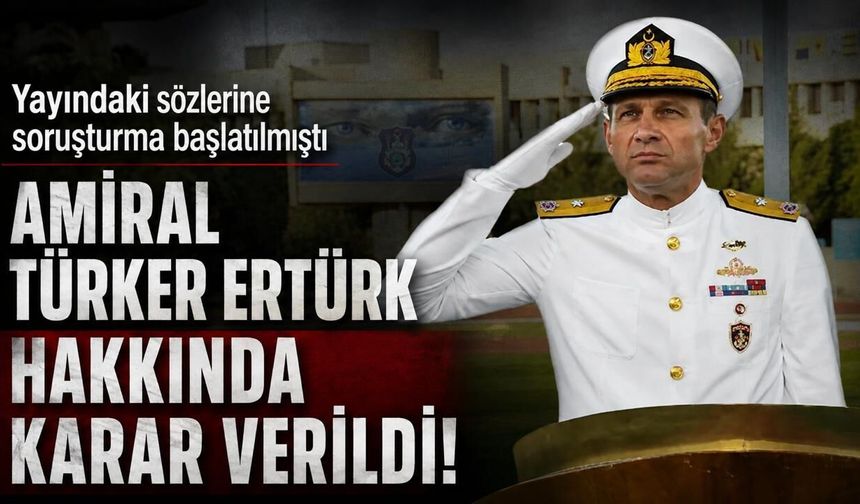 Emekli Amiral Türker Ertürk tutuklandı! Yayındaki sözlerine soruşturma başlatılmıştı