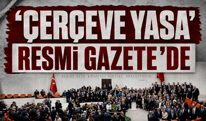 'Çerçeve Yasa' Resmi Gazete'de yayımlandı