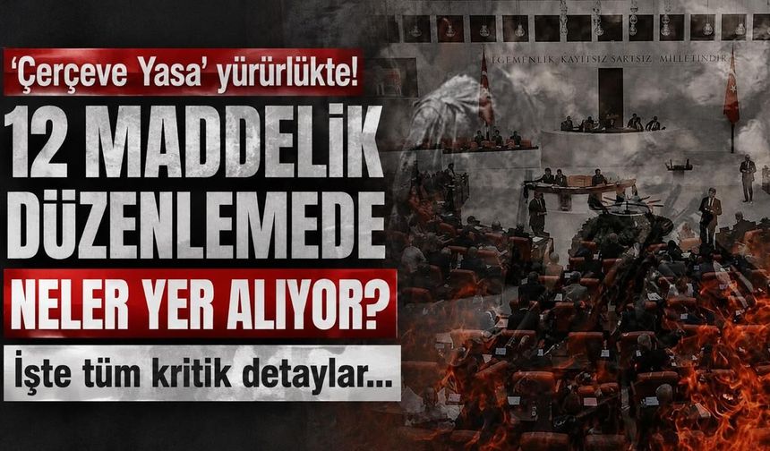 'Çerçeve Yasa' yürürlükte! 12 maddelik düzenlemede neler yer alıyor? İşte tüm detaylar...