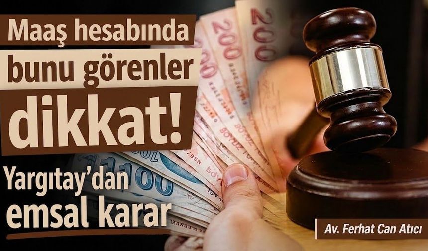 Maaş hesabında bunu görenler dikkat! Yargıtay'dan emsal karar