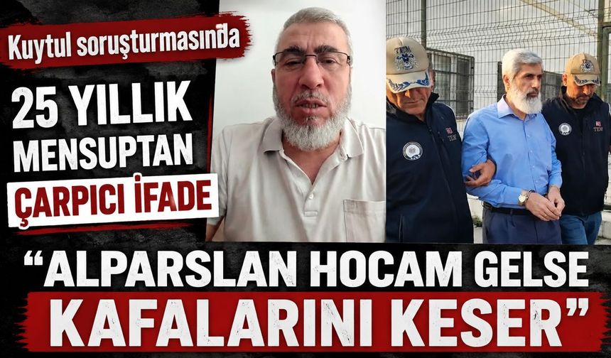 Kuytul soruşturmasında 25 yıllık mensuptan çarpıcı ifade: "Kimin ne konuşacağını dahi Alparslan Kuytul belirliyor"