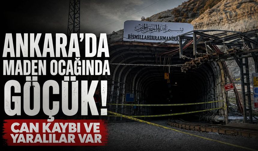 Ankara'da maden ocağında göçük! Can kaybı ve yaralılar var