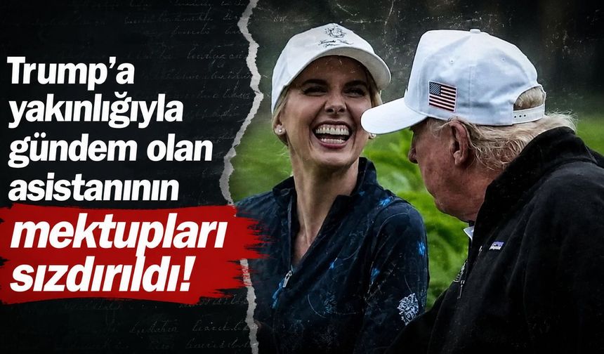 Trump'a yakınlığıyla gündem olan asistanını Natalie Harp’ın mektupları sızdırıldı!