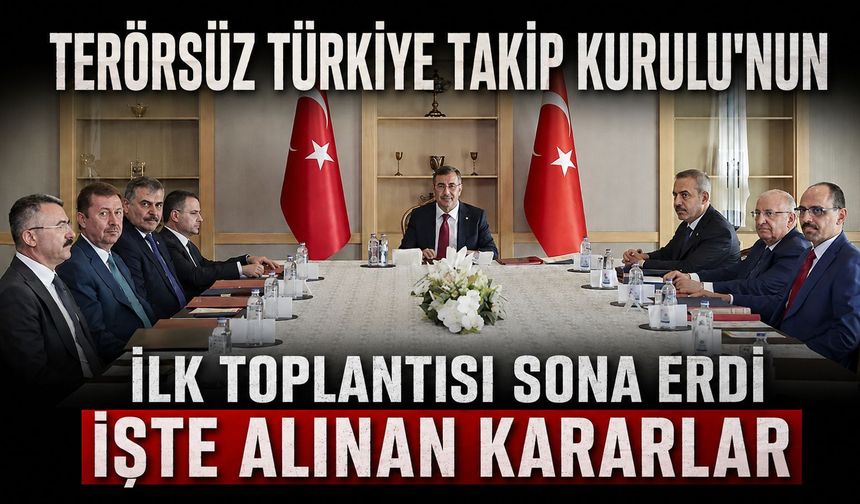 Terörsüz Türkiye Takip Kurulu'nun ilk toplantısı sona erdi: İşte alınan kararlar...