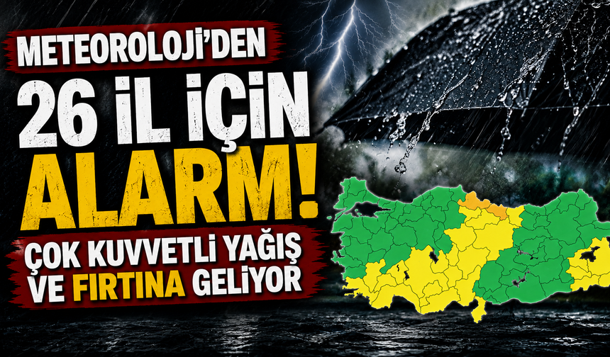 Meteoroloji'den 26 il için alarm! Çok kuvvetli yağış ve fırtına geliyor