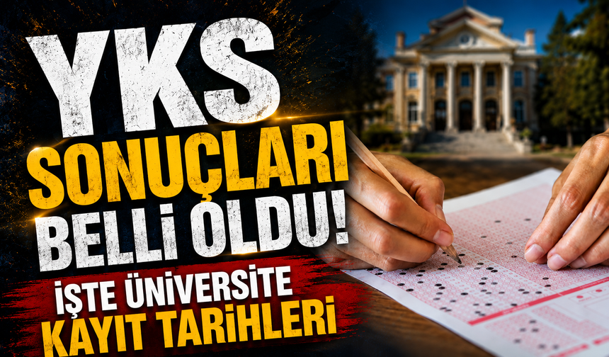 YKS sonuçları belli oldu! İşte üniversite kayıt tarihleri