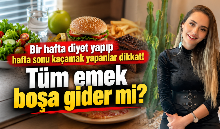 Bir hafta diyet yapıp hafta sonu kaçamak yapanlar dikkat! Tüm emek boşa gider mi?